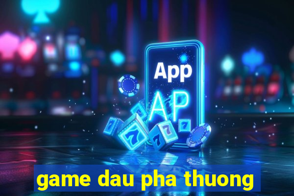 game dau pha thuong