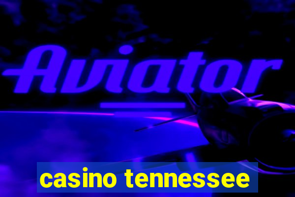 casino tennessee