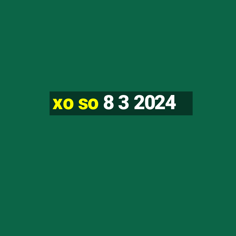 xo so 8 3 2024