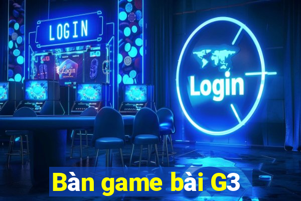 Bàn game bài G3