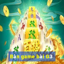 Bàn game bài G3