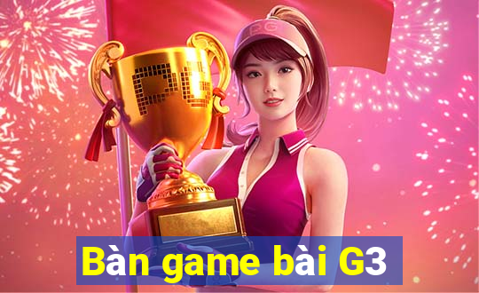 Bàn game bài G3