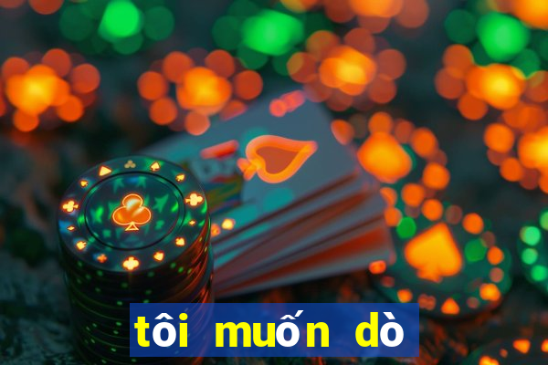 tôi muốn dò vé số