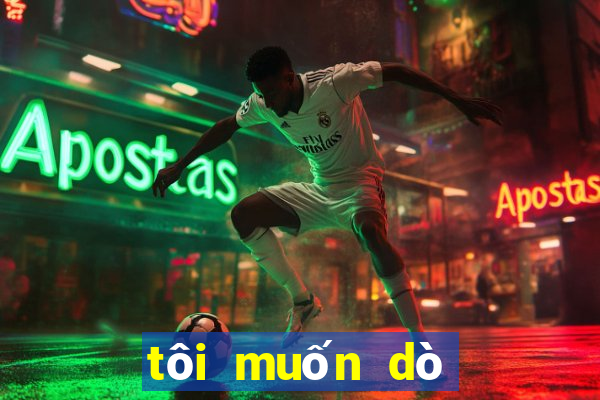 tôi muốn dò vé số