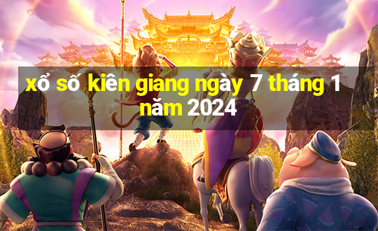 xổ số kiên giang ngày 7 tháng 1 năm 2024