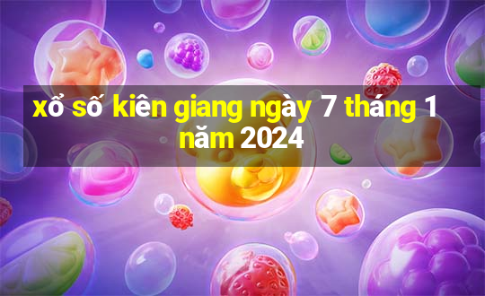 xổ số kiên giang ngày 7 tháng 1 năm 2024