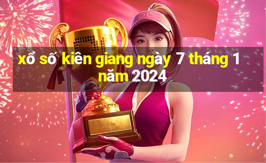 xổ số kiên giang ngày 7 tháng 1 năm 2024