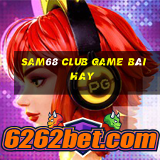 Sam68 Club Game Bài Hay