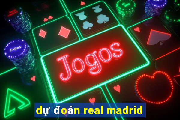 dự đoán real madrid