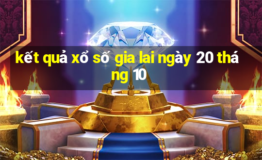 kết quả xổ số gia lai ngày 20 tháng 10