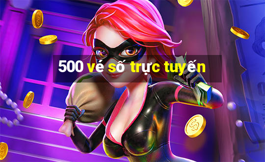 500 vé số trực tuyến