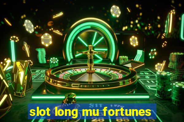 slot long mu fortunes