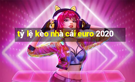 tỷ lệ kèo nhà cái euro 2020