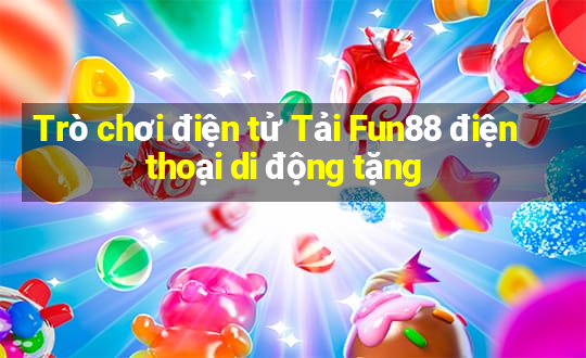 Trò chơi điện tử Tải Fun88 điện thoại di động tặng