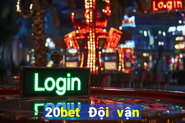 20bet Đội vận chuyển xổ số 8