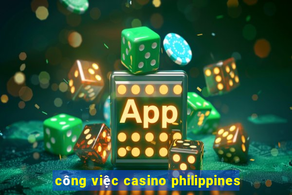 công việc casino philippines