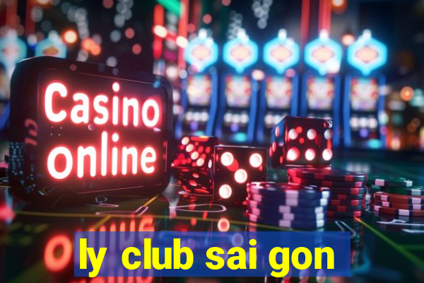 ly club sai gon