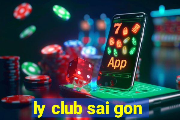 ly club sai gon