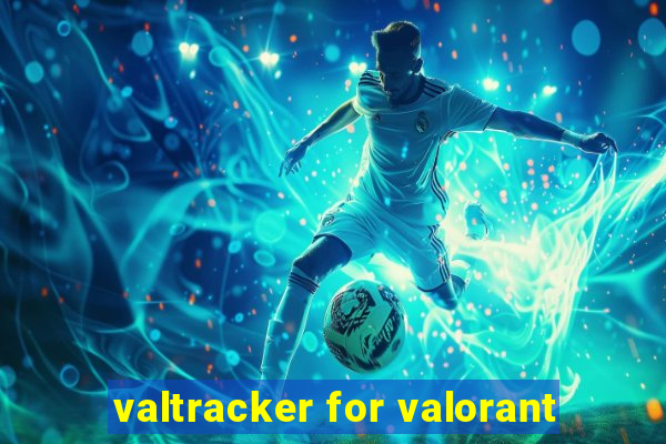 valtracker for valorant