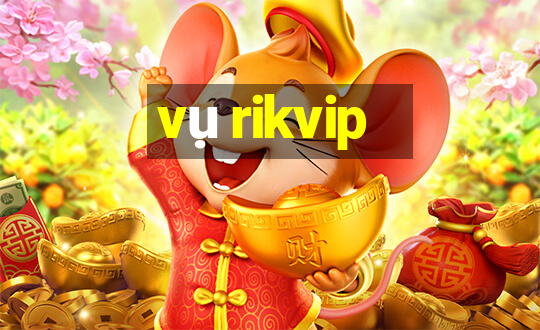 vụ rikvip