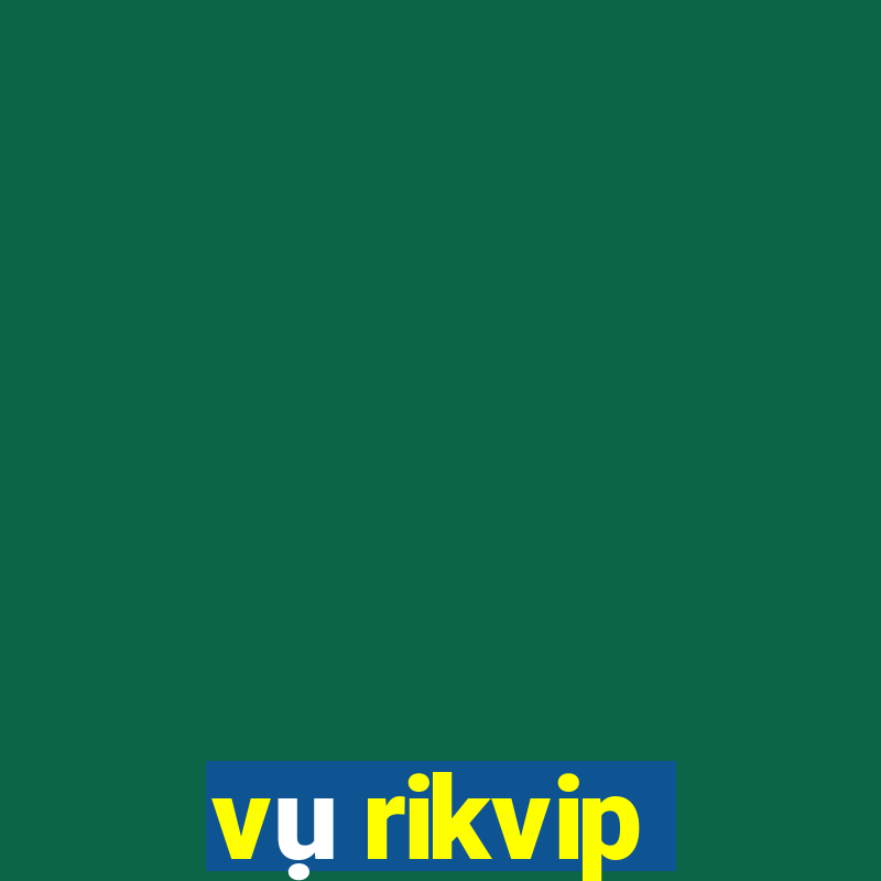 vụ rikvip