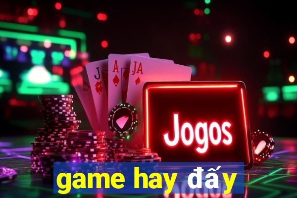 game hay đấy