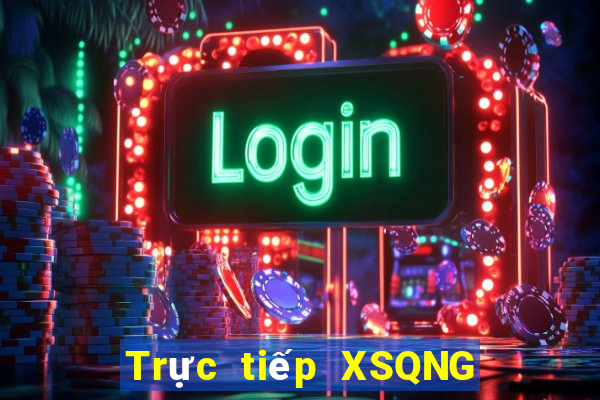 Trực tiếp XSQNG ngày 8