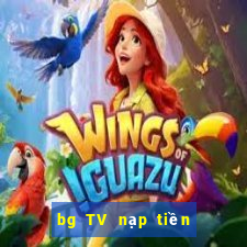 bg TV nạp tiền ở đó