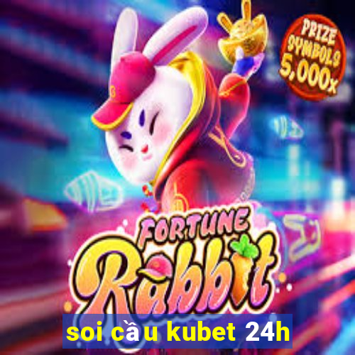 soi cầu kubet 24h