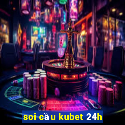 soi cầu kubet 24h