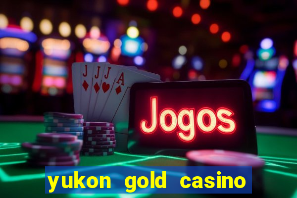 yukon gold casino online game