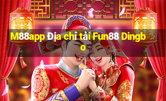 M88app Địa chỉ tải Fun88 Dingbo