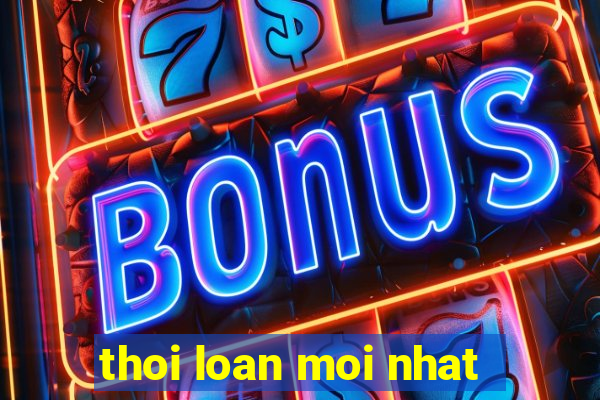 thoi loan moi nhat