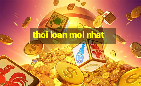 thoi loan moi nhat