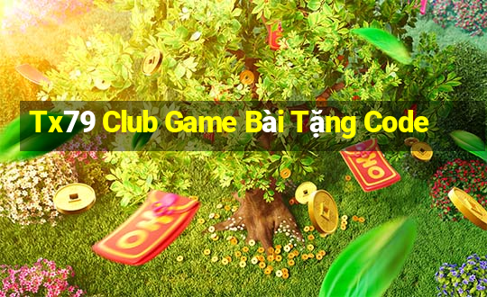 Tx79 Club Game Bài Tặng Code