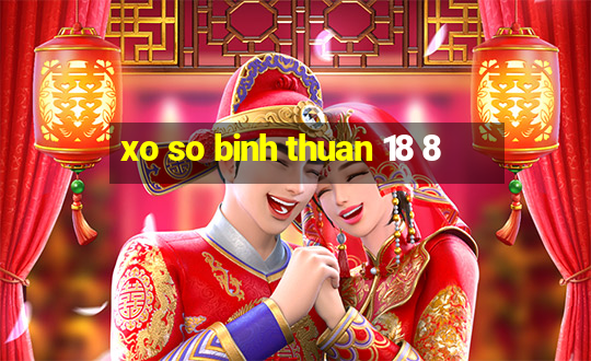 xo so binh thuan 18 8