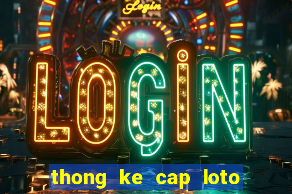 thong ke cap loto mien bac 100 ngay