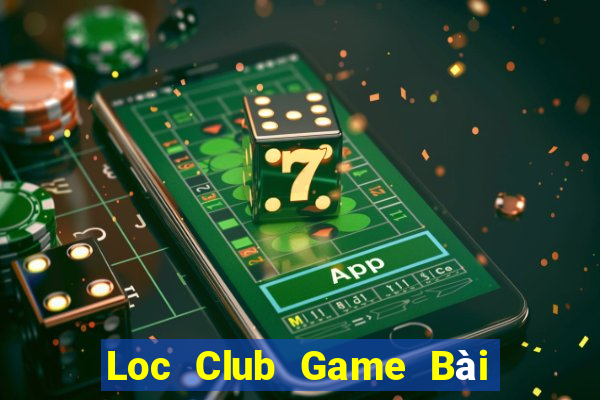 Loc Club Game Bài Online Đổi Thưởng