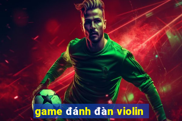 game đánh đàn violin