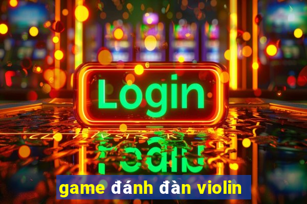 game đánh đàn violin