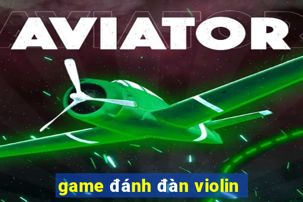 game đánh đàn violin