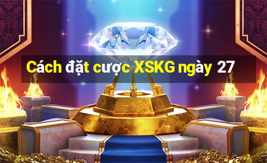 Cách đặt cược XSKG ngày 27