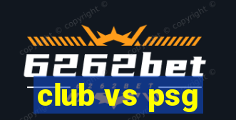 club vs psg