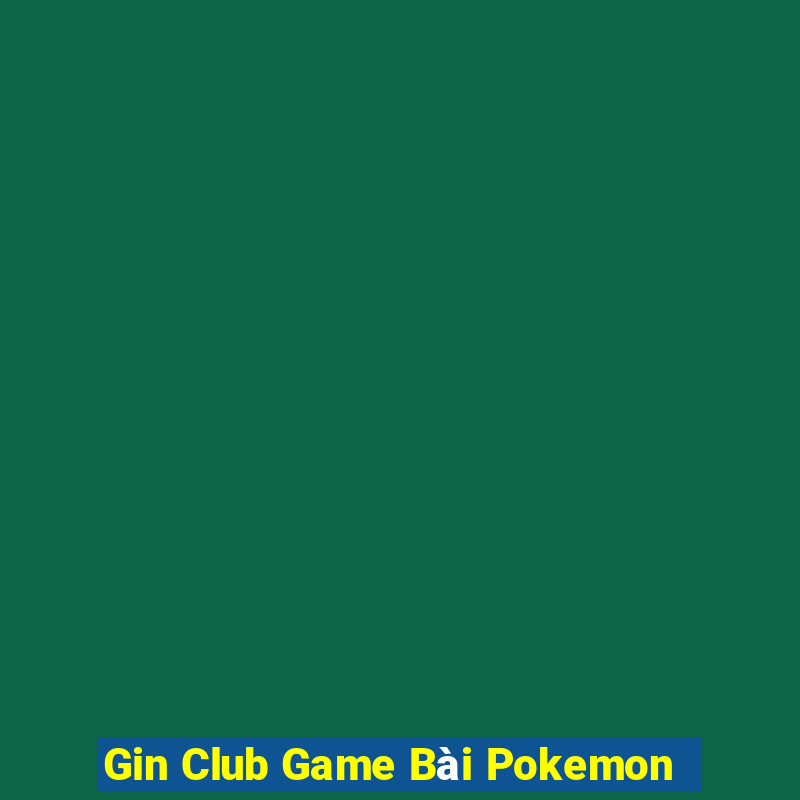 Gin Club Game Bài Pokemon