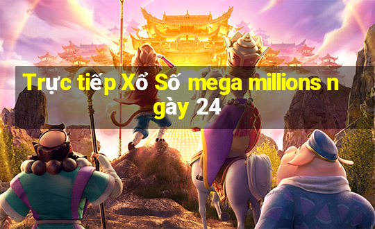 Trực tiếp Xổ Số mega millions ngày 24