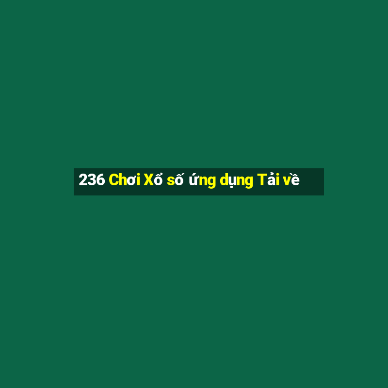 236 Chơi Xổ số ứng dụng Tải về