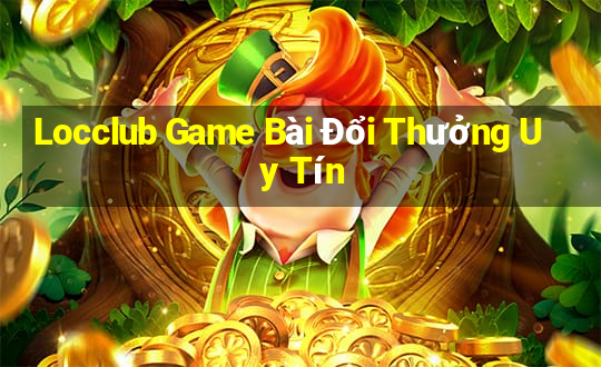 Locclub Game Bài Đổi Thưởng Uy Tín