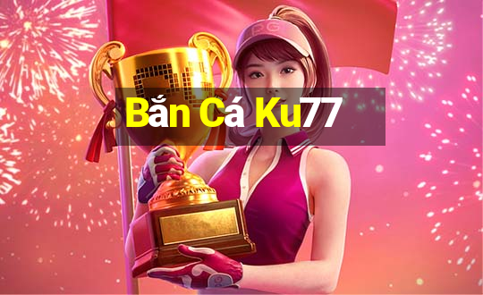 Bắn Cá Ku77