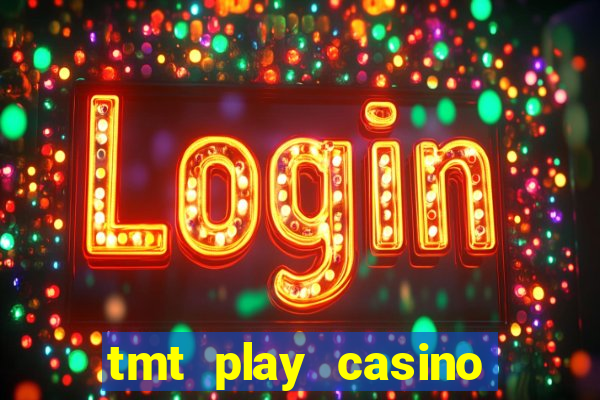 tmt play casino log in