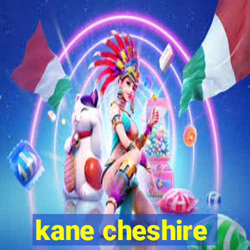 kane cheshire